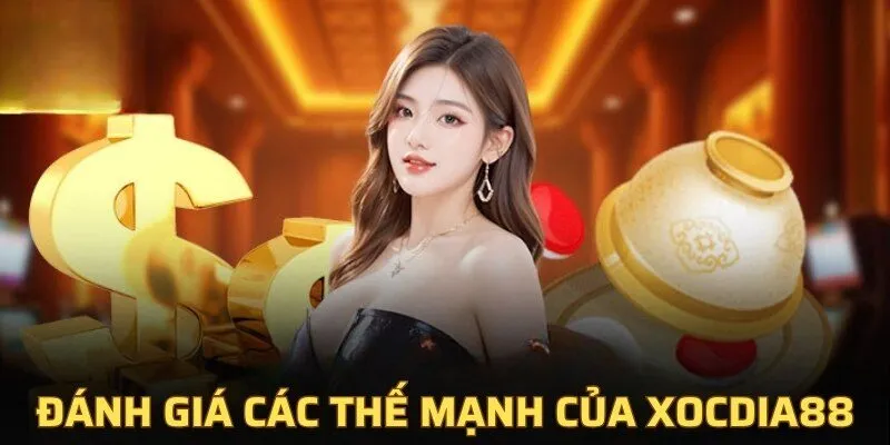 xocdia88 28 Đánh giá thế mạnh của nhà cái
